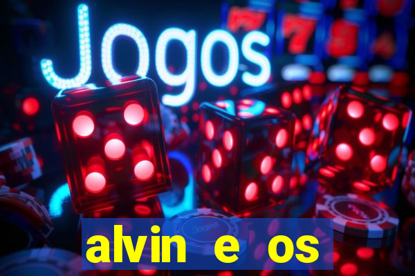 alvin e os esquilos rede canais